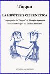 LA HIPÓTESIS CIBERNÉTICA. A PROPÓSITO DE TIQQUN; FUCK OFF GOOGLE