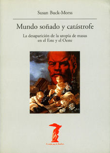 MUNDO SOÑADO Y CATÁSTROFE. LA DESAPARICIÓN DE LA UTOPÍA DE MASAS EN EL ESTE Y EL OESTE