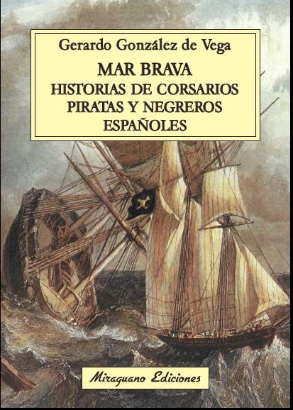 MAR BRAVA. HISTORIAS DE CORSARIOS, PIRATAS Y NEGREROS ESPAÑOLES