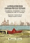 LA REVOLUCIÓN RUSA CONTADA POR SUS TESTIGOS. DOCUMENTOS, TESTIMONIOS Y TEXTOS LITERARIOS DEL AÑO 1917 EN RUSIA