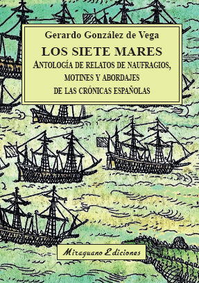 LOS SIETE MARES. ANTOLOGÍA DE RELATOS DE NAUFRAGIOS, MOTINES Y ABORDAJES DE LAS CRÓNICAS ESPAÑOLA