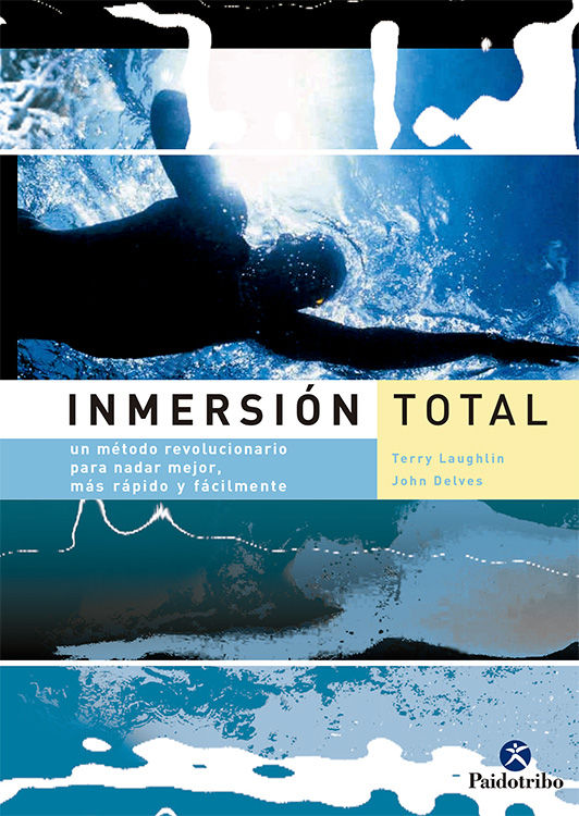 INMERSIÓN TOTAL. UN MÉTODO REVOLUCIONARIO PARA NADAR MEJOR, MÁS RÁPIDO Y FÁCILME