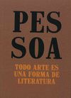 PESSOA: TODO ARTE ES UNA FORMA DE LITERATURA. 