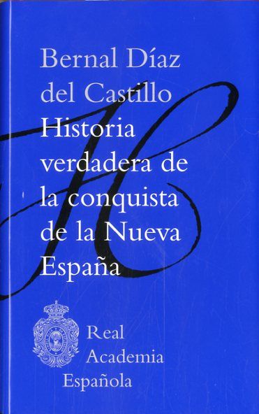 HISTORIA VERDADERA DE LA CONQUISTA DE LA NUEVA ESPAÑA. REAL ACADEMIA ESPAÑOLA