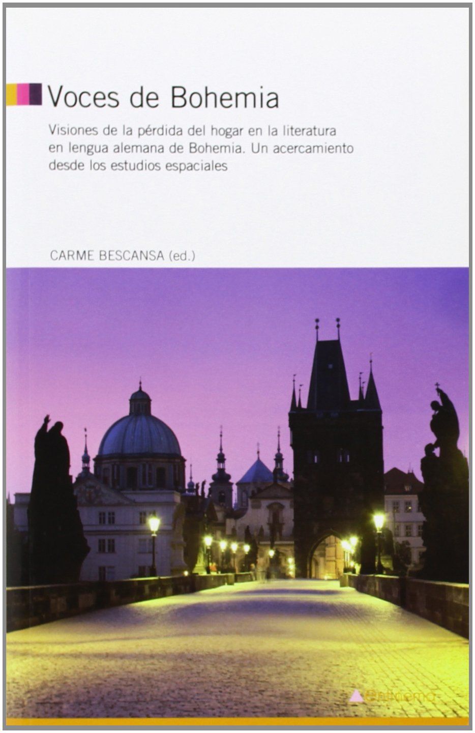 VOCES DE BOHEMIA. VISIONES DE LA PÉRDIDA DEL HOGAR EN LA LITERATURA EN LENGUA ALEMANA DE BOHEMIA :