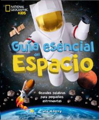 GUÍA ESENCIAL DEL ESPACIO. GRANDES PALABRAS PARA PEQUEÑOS ASTRONAUTAS