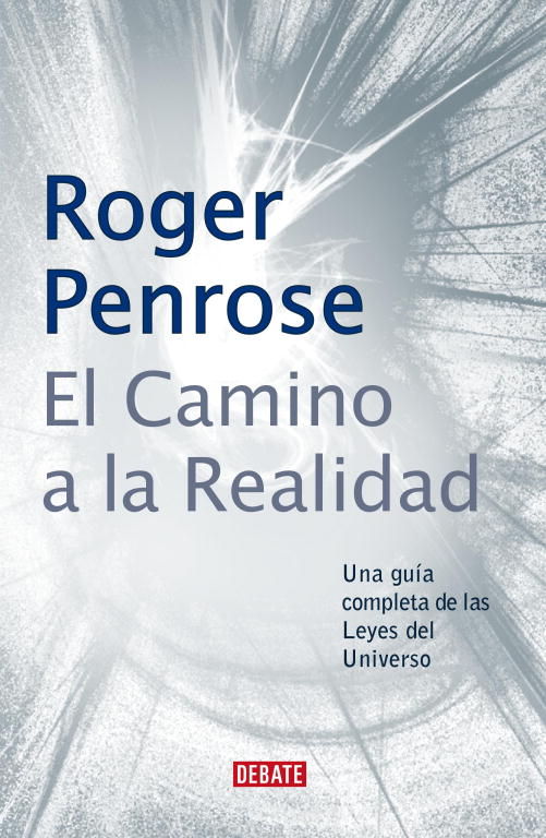 EL CAMINO A LA REALIDAD. UNA GUÍA COMPLETA DE LAS LEYES DEL UNIVERSO