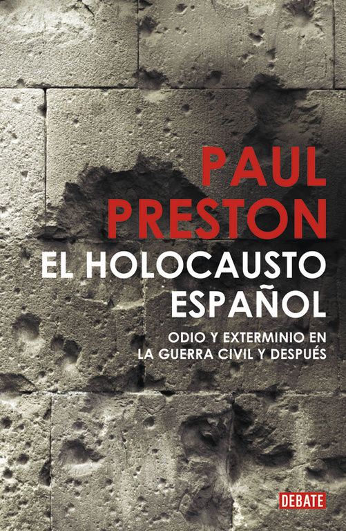 EL HOLOCAUSTO ESPAÑOL. ODIO Y EXTERMINIO EN LA GUERRA CIVIL Y DESPUÉS