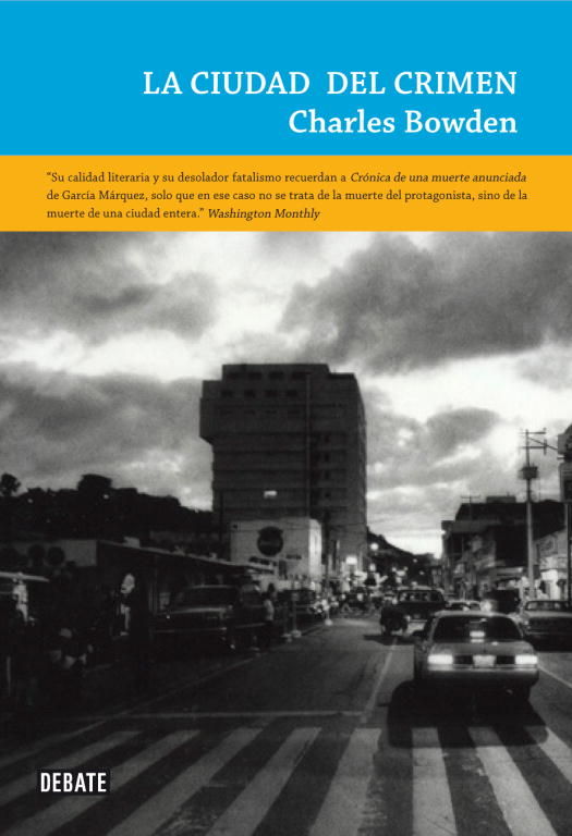 LA CIUDAD DEL CRIMEN. CIUDAD JUÁREZ Y LOS NUEVOS CAMPOS DE EXTERMINIO DE LA ECONOMÍA GLOBAL