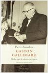 GASTON GALLIMARD. MEDIO SIGLO DE EDICIÓN EN FRANCIA