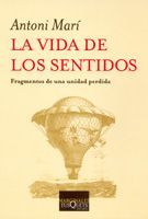 LA VIDA DE LOS SENTIDOS. FRAGMENTOS DE UNA UNIDAD PERDIDA