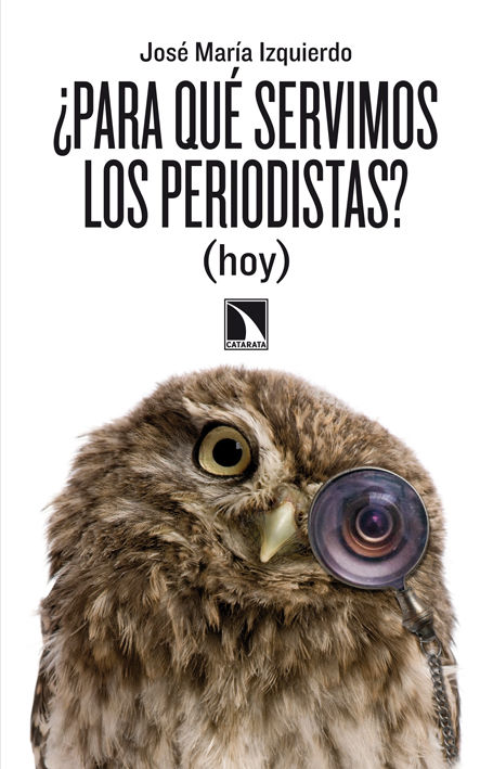 ¿PARA QUÉ SERVIMOS LOS PERIODISTAS? (HOY). (HOY)