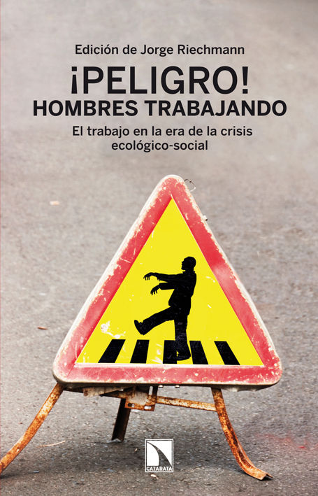 ¡PELIGRO! HOMBRES TRABAJANDO.. EL TRABAJO EN LA ERA DE LA CRISIS ECOLÓGICO-SOCIAL