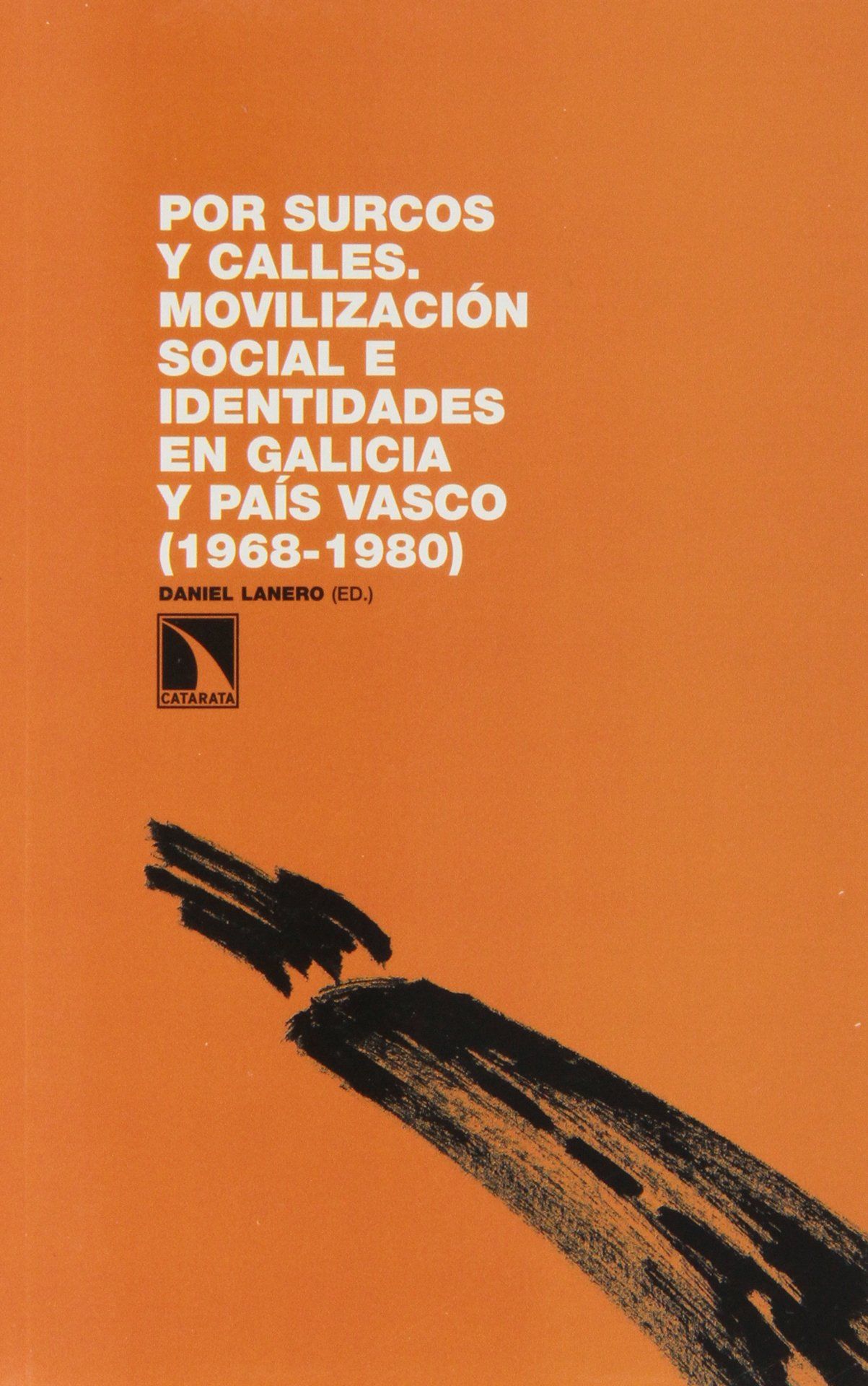 POR SURCOS Y CALLES. MOVILIZACIÓN SOCIAL E IDENTIDADES EN GALICIA Y PAÍS VASCO, 1968-1980