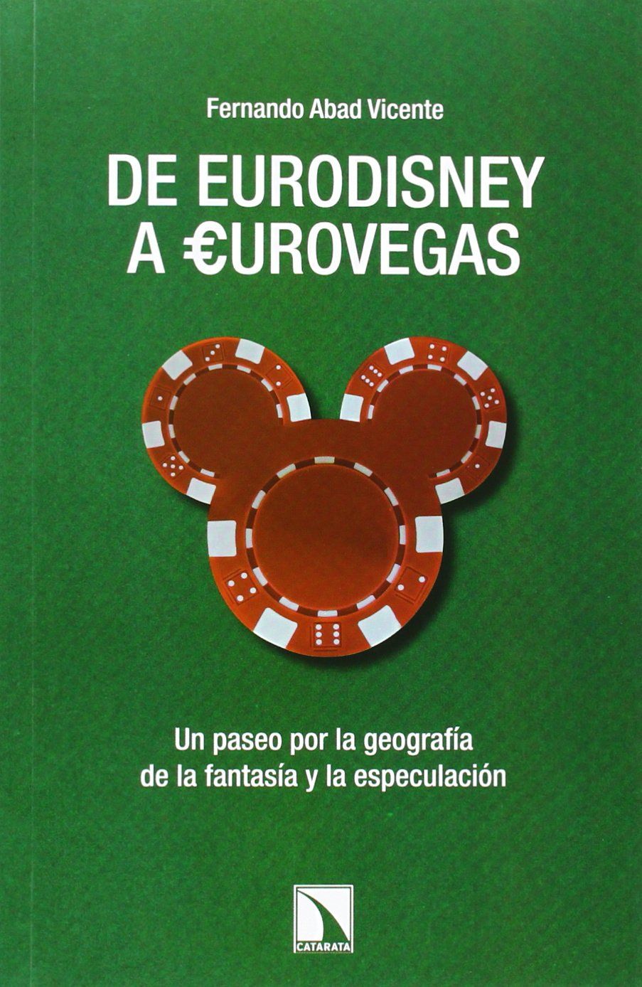 DE EURODISNEY A EUROVEGAS. UN PASEO POR LA GEOGRAFIA DE LA FANTASIA Y LA ESPECULACION