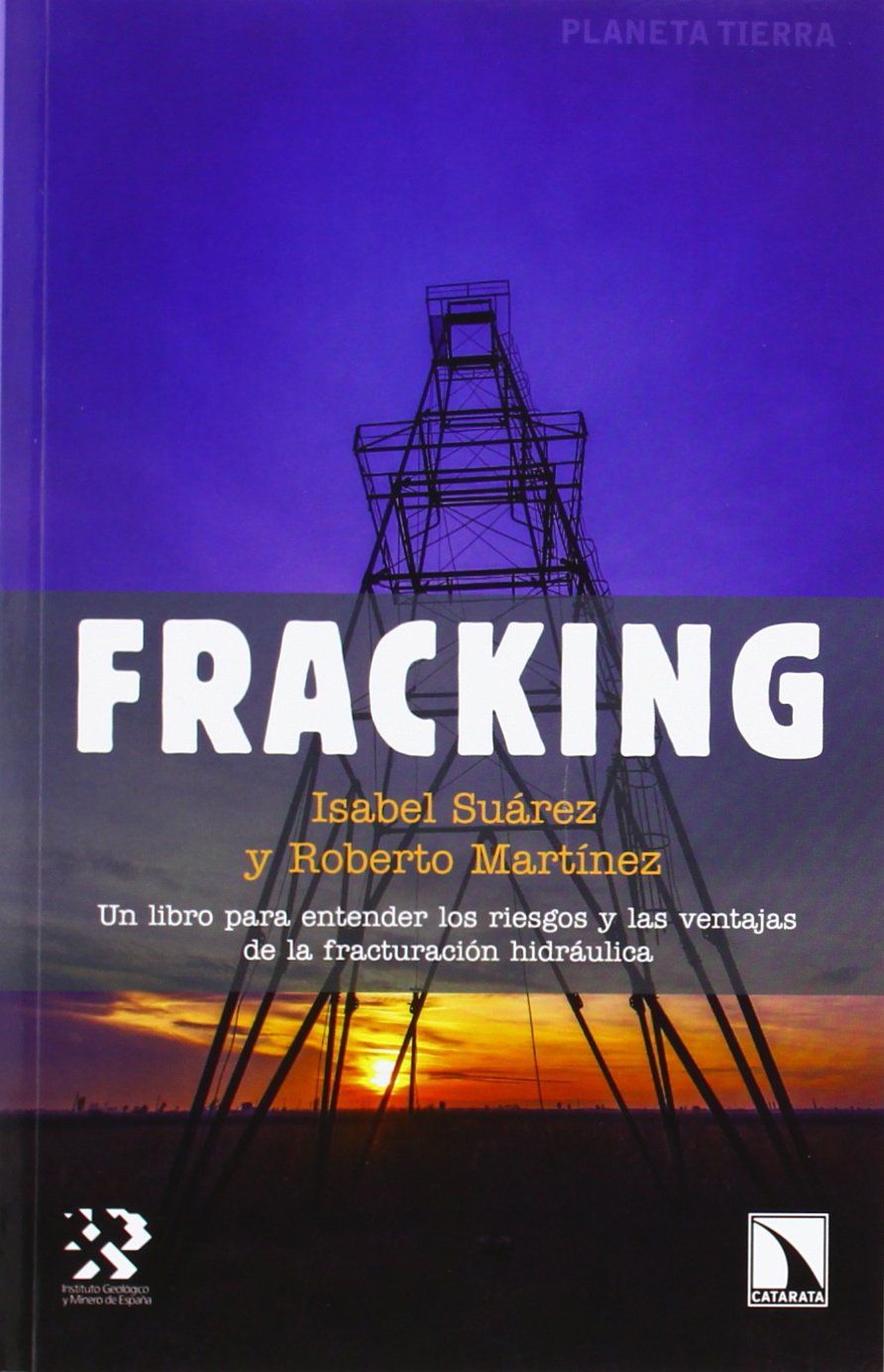 FRACKING. UN LIBRO PARA ENTENDER LOS RIESGOS Y LAS VENTAJAS DE LA FACTURACION HIDRAULICA