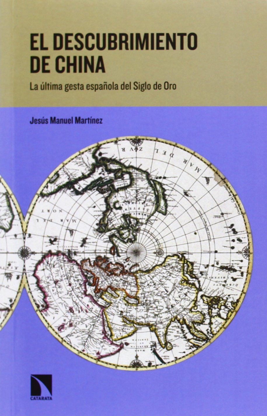 EL DESCUBRIMIENTO DE CHINA. LA ÚLTIMA GESTA ESPAÑOLA DEL SIGLO DE ORO