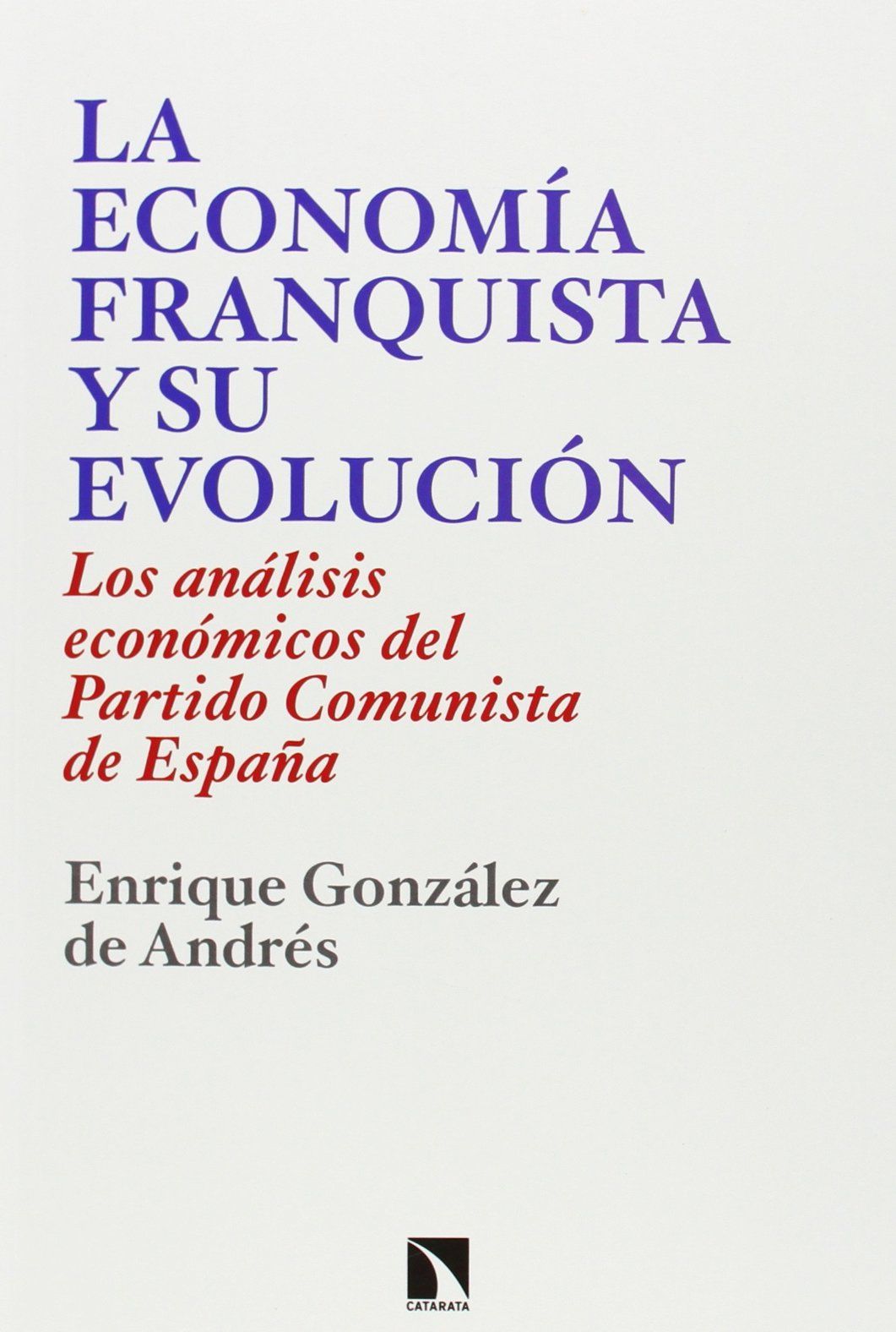 LA ECONOMÍA FRANQUISTA Y SU EVOLUCIÓN, 1939-1977. LOS ANÁLISIS ECONÓMICOS DEL PARTIDO COMUNISTA DE ESPAÑA