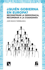 ¿QUIÉN GOBIERNA EN EUROPA?. RECONSTRUIR LA DEMOCRACIA, RECUPERAR A LA CIUDADANÍA