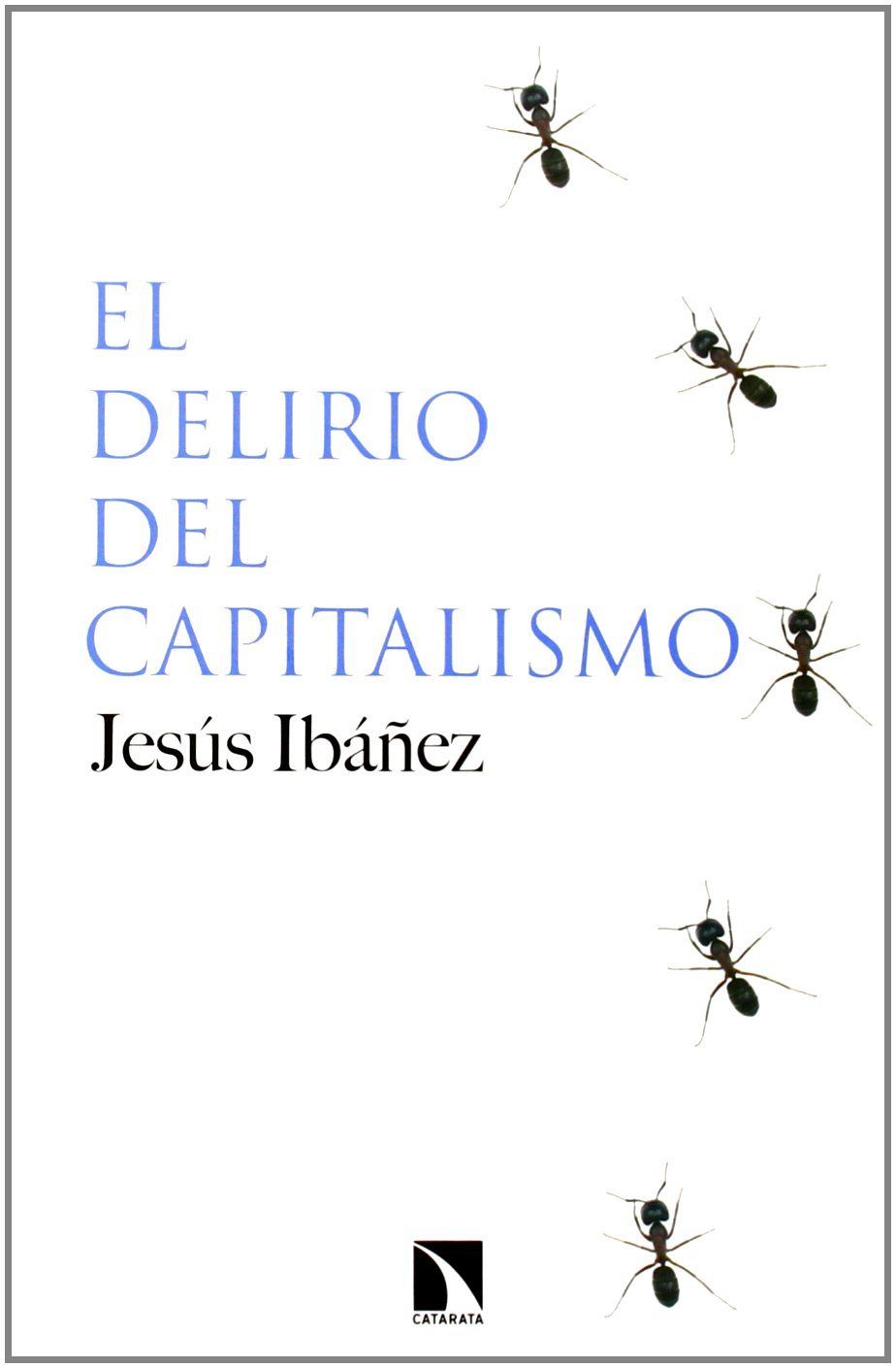 EL DELIRIO DEL CAPITALISMO. 