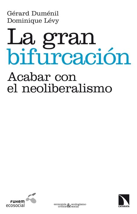 LA GRAN BIFURCACIÓN. ACABAR CON EL NEOLIBERALISMO