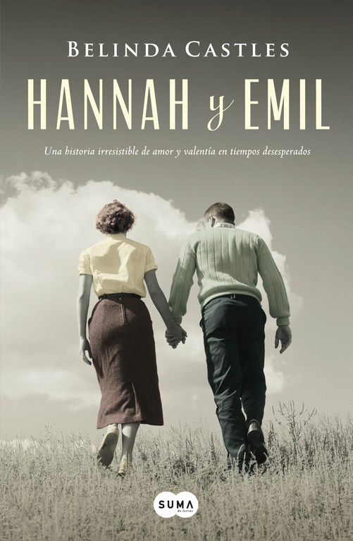 HANNAH Y EMIL. UNA HISTORIA IRRESISTIBLE DE AMOR Y VALENTÍA EN TIEMPOS DESESPERADOS