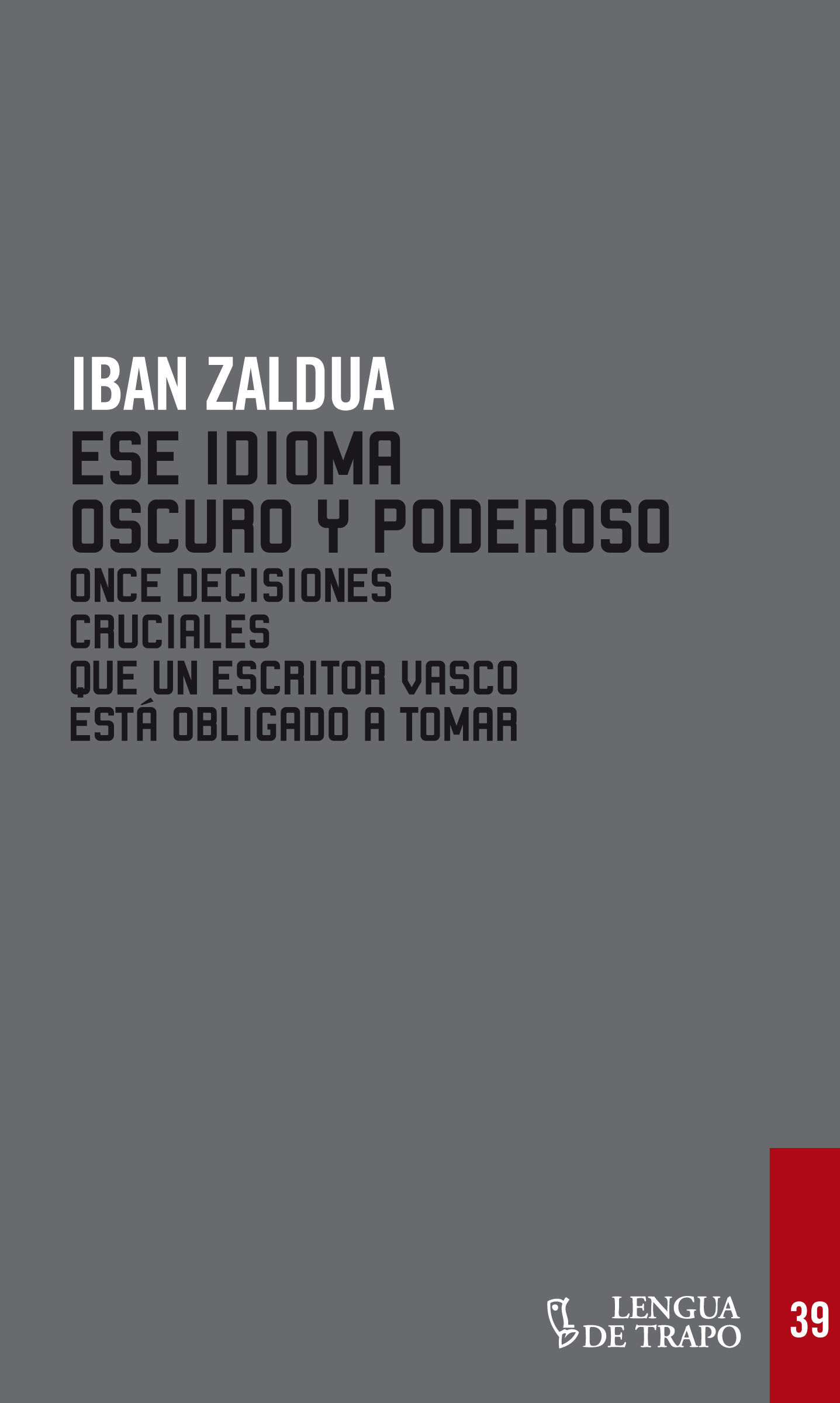 ESE IDIOMA RARO Y PODEROSO. ONCE DECISIONES CRUCIALES QUE UN ESCRITOR VASCO ESTÁ OBLIGADO A TOMAR