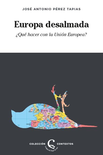 EUROPA DESALMADA. ¿QUÉ HACER CON LA UNIÓN EUROPEA?