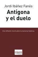 ANTÍGONA Y EL DUELO. UNA REFLEXIÓN MORAL SOBRE LA MEMORIA HISTÓRICA