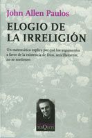 ELOGIO DE LA IRRELIGIÓN. UN MATEMÁTICO EXPLICA POR QUÉ LOS ARGUMENTOS A FAVOR DE LA EXISTENCIA DE DIOS, SENCILLAMENTE, NO SE SOSTIENEN