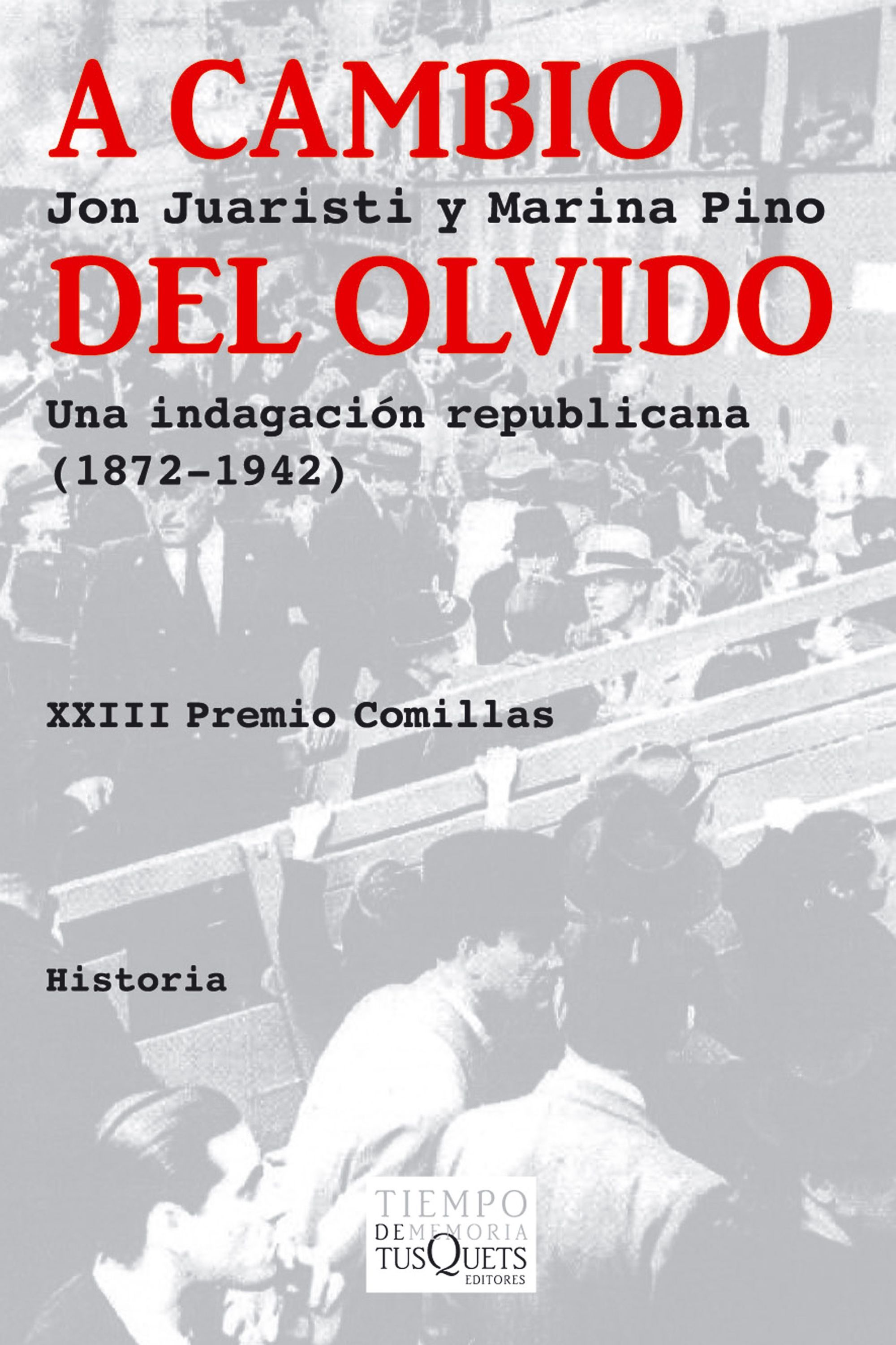 A CAMBIO DEL OLVIDO. UNA INDAGACIÓN REPUBLICANA (1872-1942)