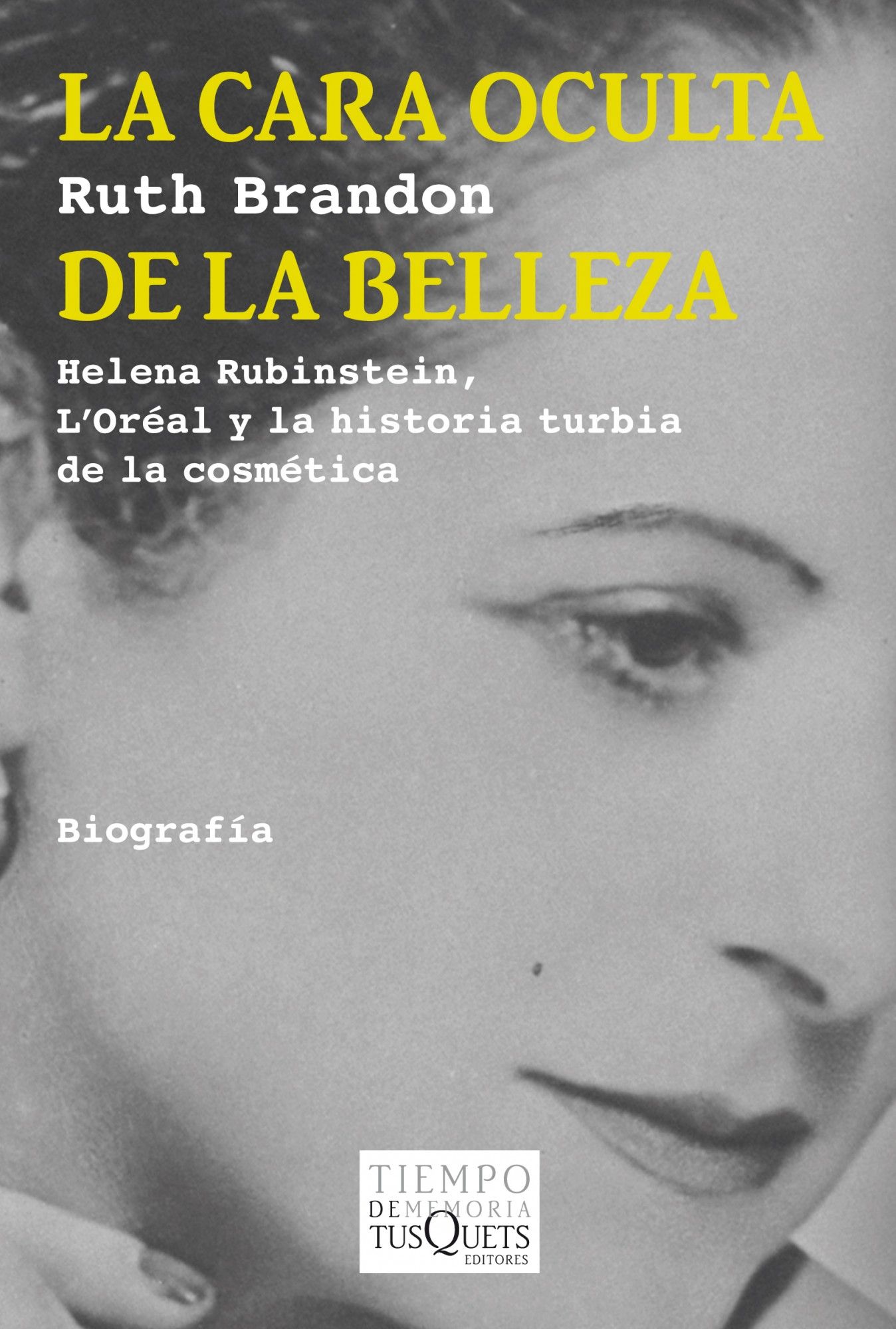 LA CARA OCULTA DE LA BELLEZA. HELENA RUBINSTEIN, L'ORÉAL Y LA HISTORIA TURBIA DE LA COSMÉTICA