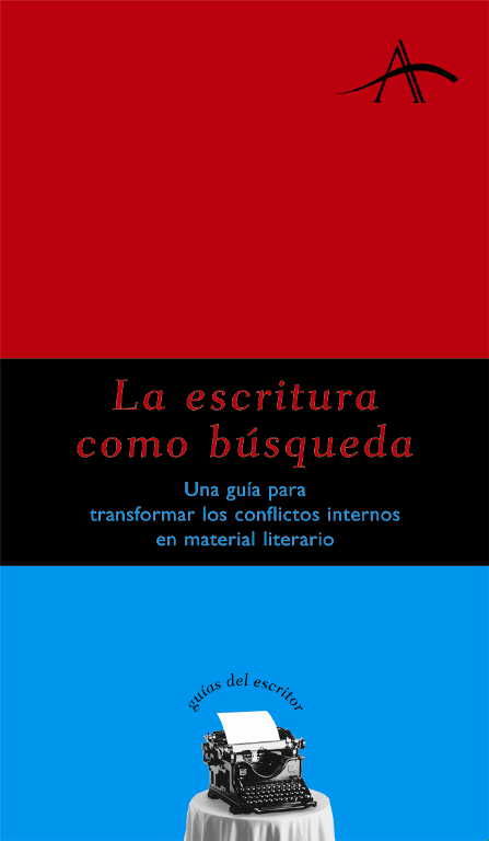 LA ESCRITURA COMO BÚSQUEDA. UNA GUÍA PARA TRANSFORMAR LOS CONFLICTOS INTERNOS EN MATERIAL LITERARIO