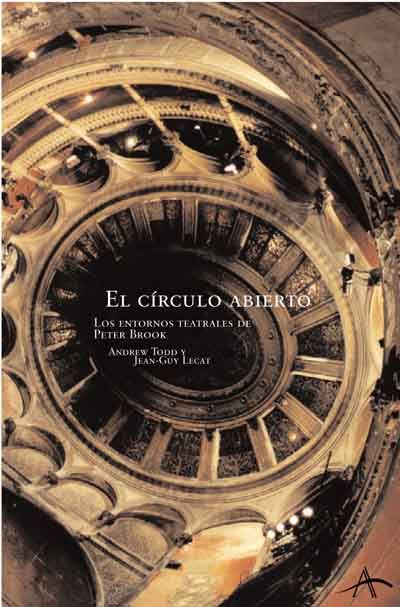 EL CÍRCULO ABIERTO. LOS ENTORNOS TEATRALES DE PETER BROOK