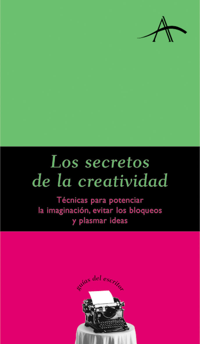 LOS SECRETOS DE LA CREATIVIDAD. TÉCNICAS PARA POTENCIAR LA IMAGINACIÓN, EVITAR LOS BLOQUEOS Y PLASMAR IDEAS