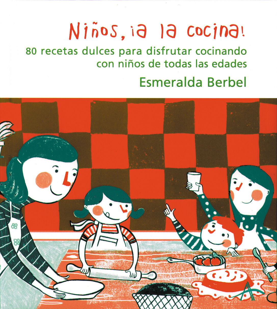 NIÑOS, ¡A LA COCINA!. 80 RECETAS DULCES PARA DISFRUTAR COCINANDO CON NIÑOS DE TODAS LAS EDADES