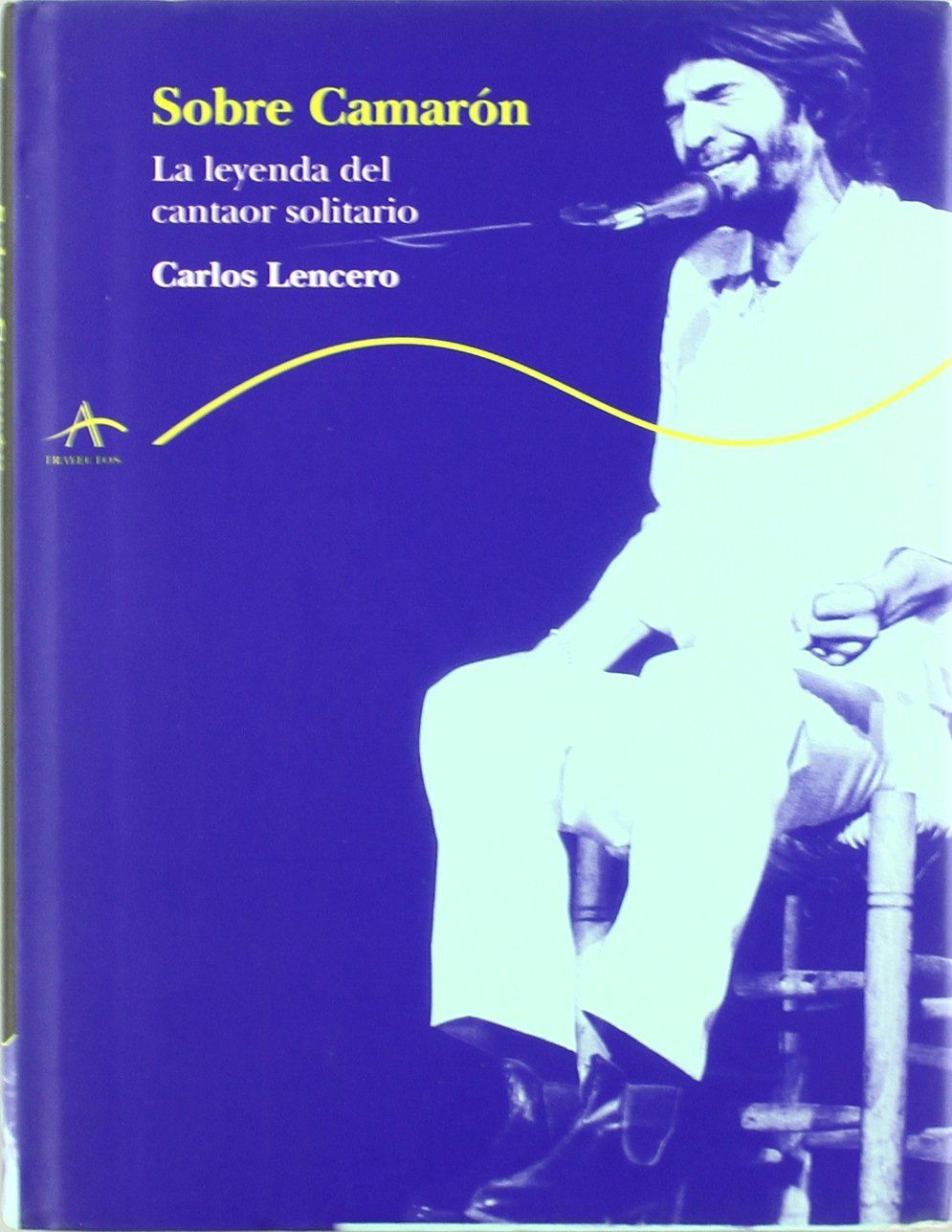 SOBRE CAMARON. LA LEYENDA DEL CANTAOR SOLITARIO.. LA LEYENDA DEL CANTAOR SOLITARIO