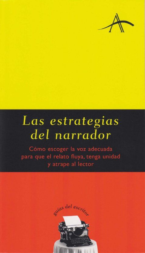 LAS ESTRATEGIAS DEL NARRADOR. CÓMO ESCOGER LA VOZ ADECUADA PARA QUE EL RELATO FLUYA, TENGA UNIDAD Y ATRAPE AL LECTOR