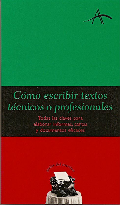CÓMO ESCRIBIR TEXTOS TÉCNICOS O PROFESIONALES. TODAS LAS CLAVES PARA ELABORAR INFORMES, CARTAS Y DOCUMENTOS EFICACES