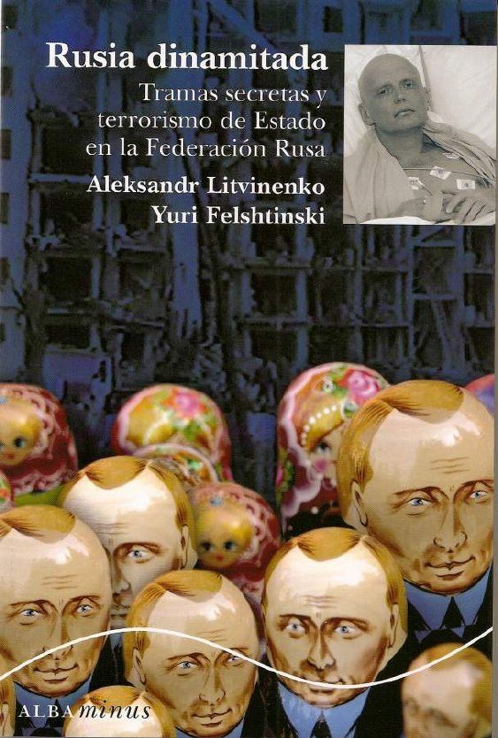 RUSIA DINAMITADA. TRAMAS SECRETAS Y TERRORISMO DE ESTADO EN LA FEDERACIÓN RUSA