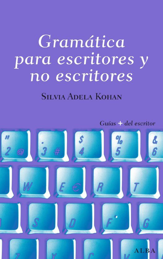 GRAMATICA PARA ESCRITORES Y NO ESCRITORES. SU USO Y POSIBILIDADES PARA ENRIQUECER Y PRECISAR EL SENTIDO DE UN TEXTO