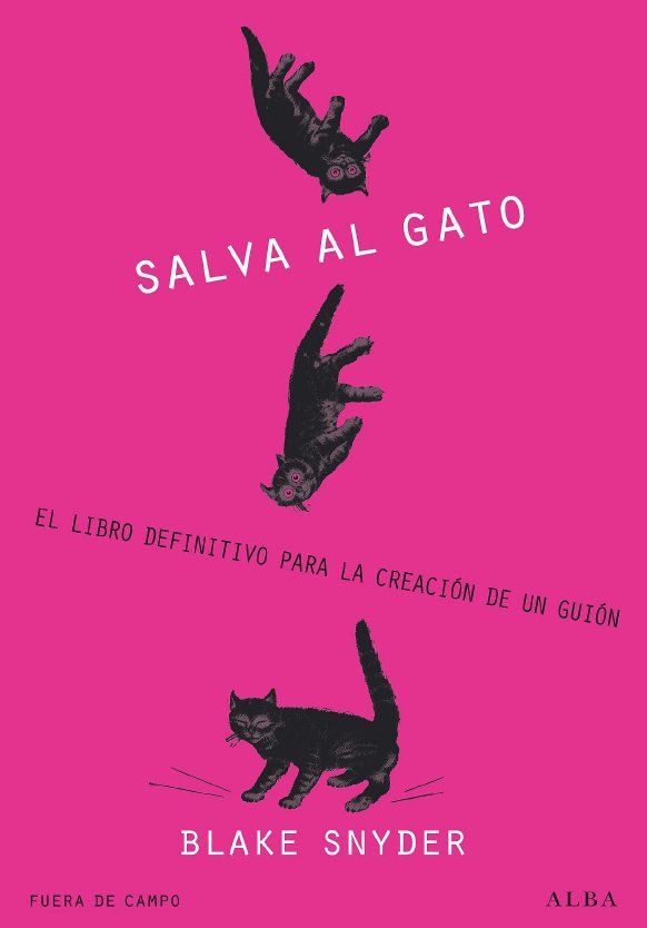 ¡SALVA AL GATO!. EL LIBRO DEFINITIVO PARA LA CREACIÓN DE UN GUIÓN