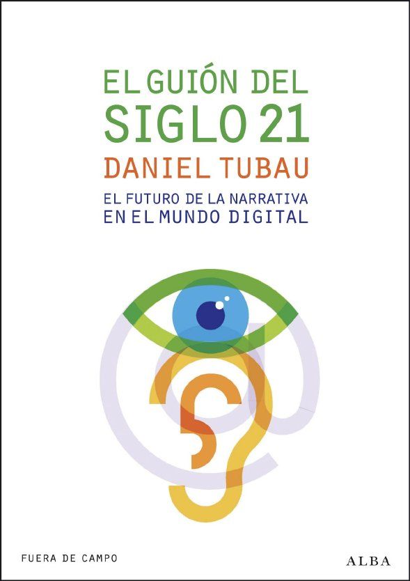 EL GUIÓN DEL SIGLO 21. EL FUTURO DE LA NARRATIVA EN EL MUNDO DIGITAL