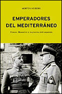 EMPERADORES DEL MEDITERRÁNEO. FRANCO, MUSSOLINI Y LA GUERRA CIVIL ESPAÑOLA