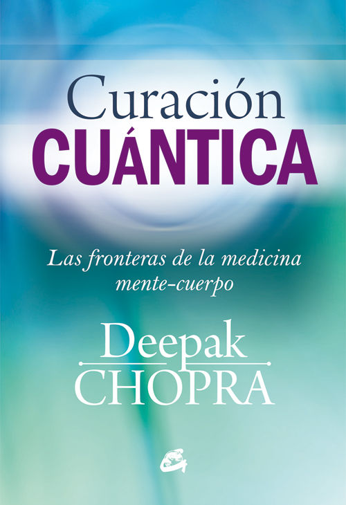 CURACIÓN CUÁNTICA. LAS FRONTERAS DE LA MEDICINA MENTE-CUERPO