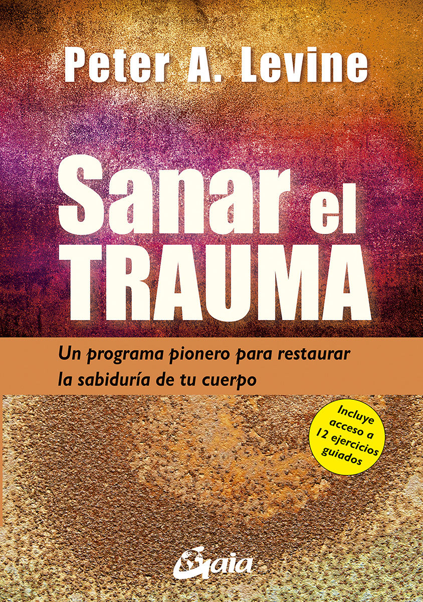 SANAR EL TRAUMA. UN PROGRAMA PIONERO PARA RESTAURAR LA SABIDURÍA DE TU CUERPO