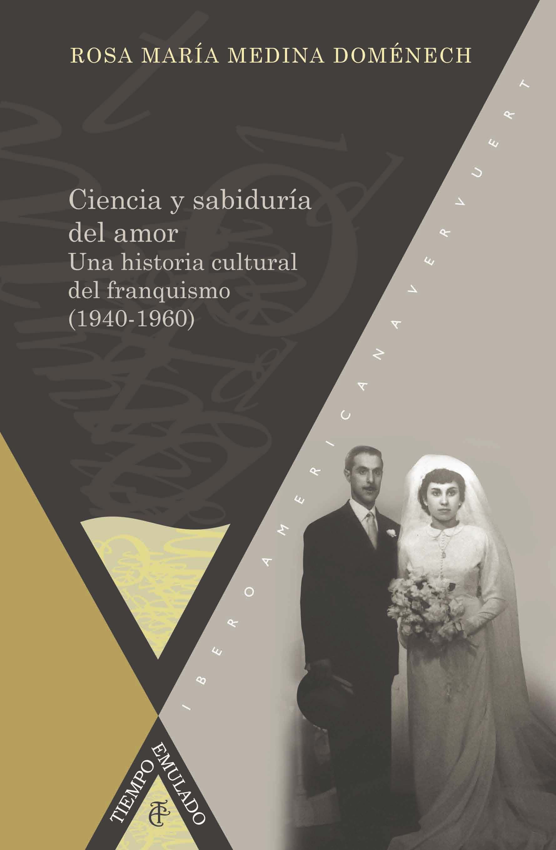 CIENCIA Y SABIDURÍA DEL AMOR. UNA HISTORIA CULTURAL DEL FRANQUISMO, 1940-1960