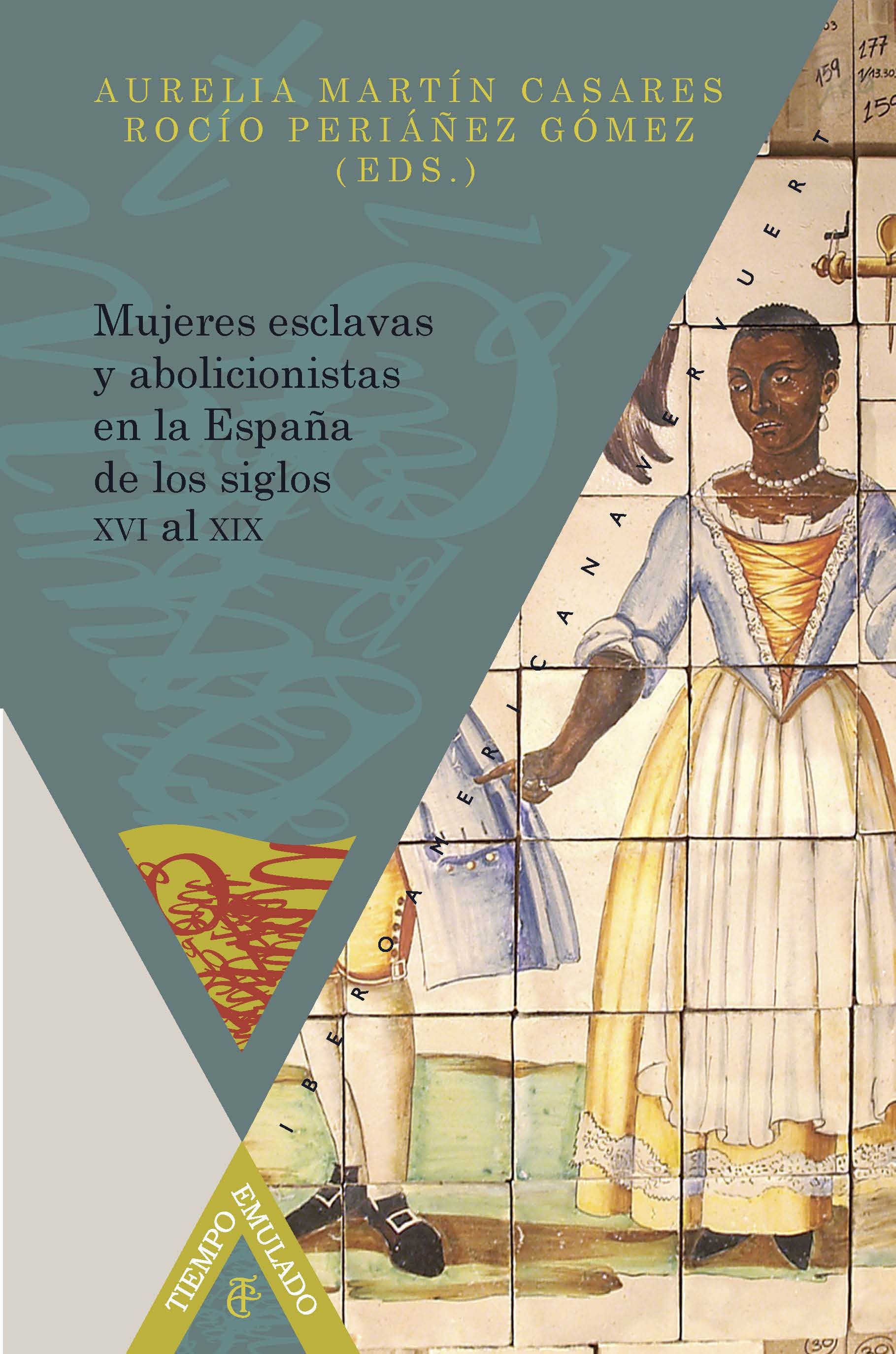 MUJERES ESCLAVAS Y ABOLICIONISTAS EN LA ESPAÑA DE LOS SIGLOS XVI AL XIX.. 