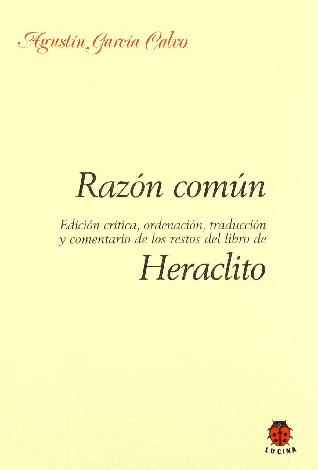 RAZÓN COMÚN. HERÁCLITO. EDICIÓN CRÍTICA, ORDENACIÓN, TRADUCCIÓN Y COMENTARIO