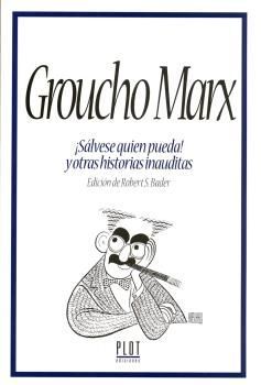 GROUCHO MARX ¡SÁLVESE QUIEN PUEDA! Y OTRAS HISTORIAS INAUDITAS